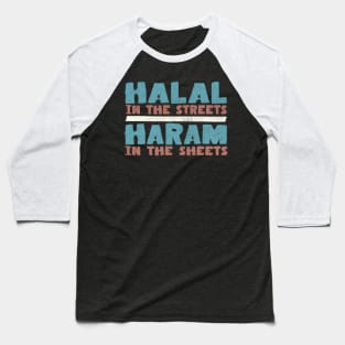 Halal In The Streets / Haram In The Sheets Baseball T-Shirt